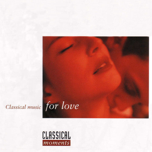 Classical Moments: Classical Music for Love/ Var - Classical Moments: Classical Music for Love / Various