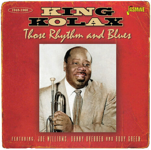 King Kolax - Those Rhythm & Blues 1948-1960 - Featuring Joe Williams, Danny Overbea & Rudy Green