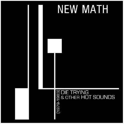 New Math - Die Trying & Other Hot Sounds (1979-1983)