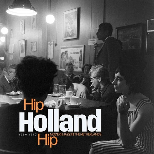 Hip Holland Hip: Modern Jazz in Netherlands/ Var - Hip Holland Hip: Modern Jazz In The Netherlands 1950-1970