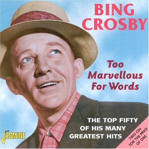 Bing Crosby - Too Marvellous For Words: Top Fifty Of His