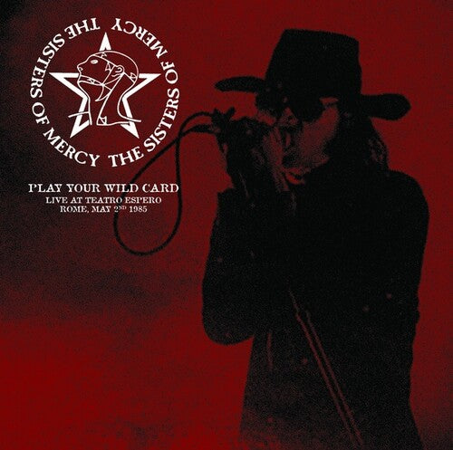 Sisters of Mercy - Play Your Wild Card: Live At Teatro Espero, Rome, May 2nd 1985