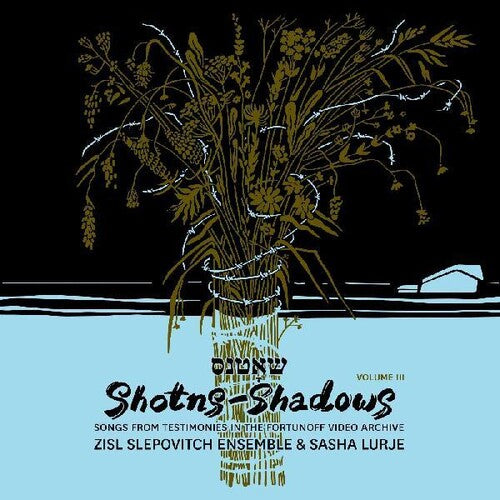 Zisl Slepovitch Ensemble/ Sasha Lurje - Shotns - Shadows: Songs From Testimonies in the Fortunoff Video Archive 3