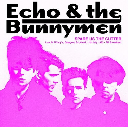 Echo & Bunnymen - Spare Us The Cutter: Live At Tiffany's, Glasgow, Scotland, 11th July 1983 - FM Broadcast