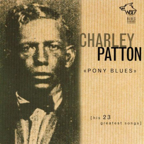 Charley Patton - Pony Blues: His 23 Greatest Songs