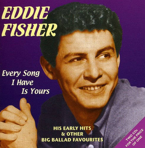 Eddie Fisher - Every Song I Have Is Yours: His Early Hits