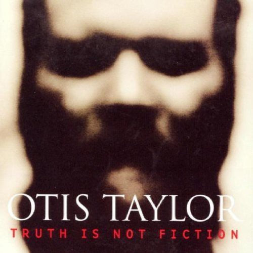 Otis Taylor - Truth Is Not Fiction