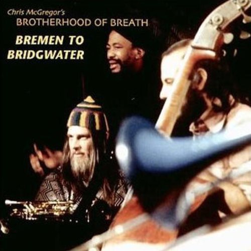 Chris McGregor Brotherhood of Breath - Bremen to Bridgwater