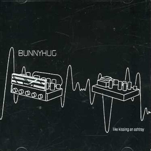 Bunnyhug - Like Kissing An Ashtray