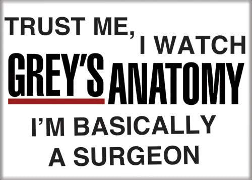 Grey's Anatomy I'm Basically A Surgeon Magnet