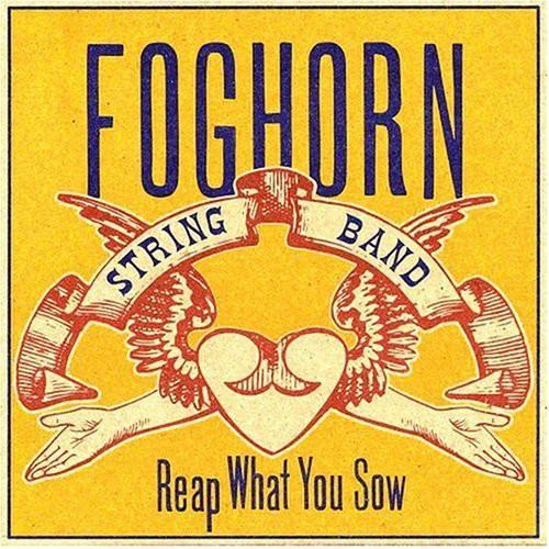 Foghorn Stringband - Reap What You Sow