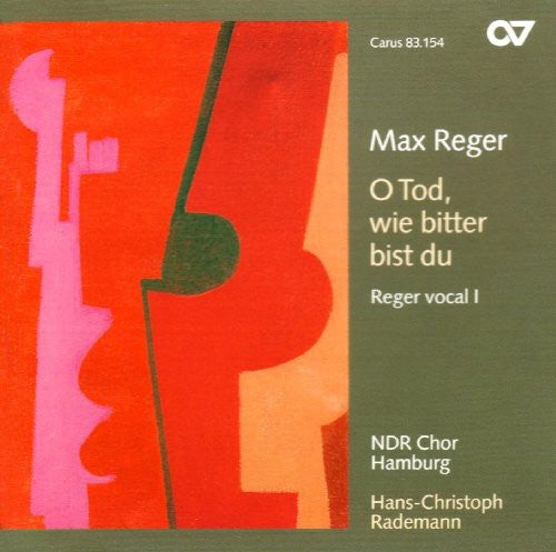 Reger/ Rademann/ Ndr Chor Hamburg - O Tod Wie Bitter Bist Du: Reger Vocal 1