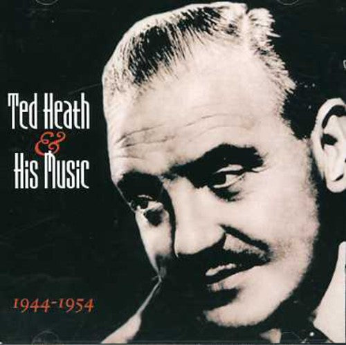 Ted Heath - And His Music 1944-1954