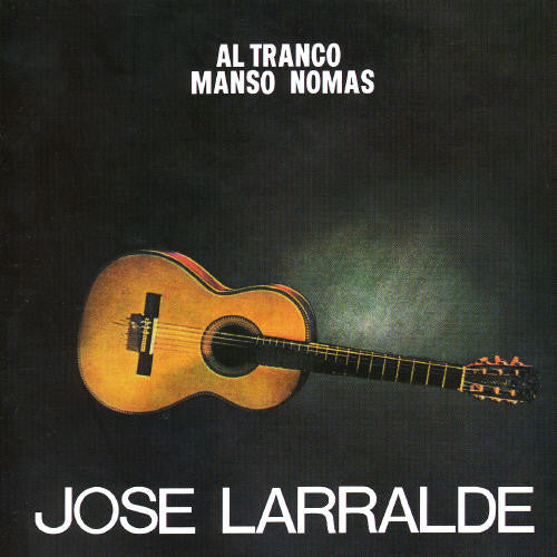 Jose Larralde - Al Tranco Manso Nomas