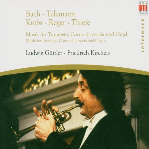 Bach/ Krebs/ Telemann/ Reger/ Thiele - Music for Trumpet Corno Da Caccia & Organ