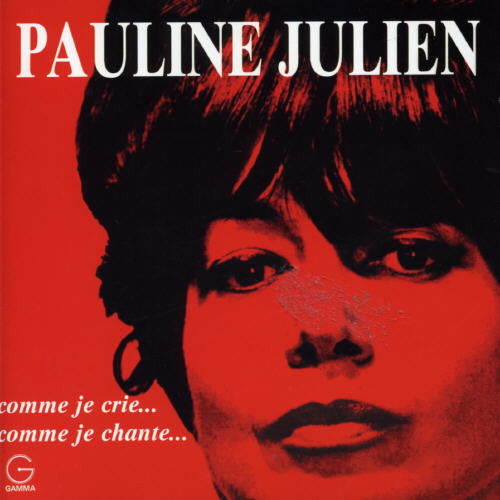 Pauline Julien - Comme Je Crie Comme Je Chante