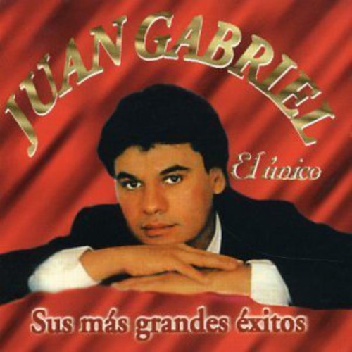 Juan Gabriel - El Unico: Sus Mas Grandes Exitos