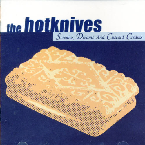 Hotknives - Screams, Dreams & Custard Creams