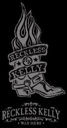 Reckless Kelly - Reckless Kelly Was Here