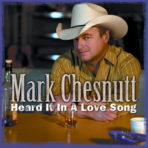 Mark Chesnutt - Heard It In A Love Song