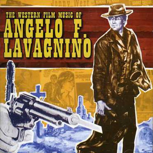 Angelo Lavagnino - The Western Film Music of Angelo F. Lavagnino