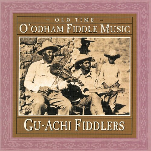 Gu-Achi Fiddlers - Old Time O'Odham Fiddle Music