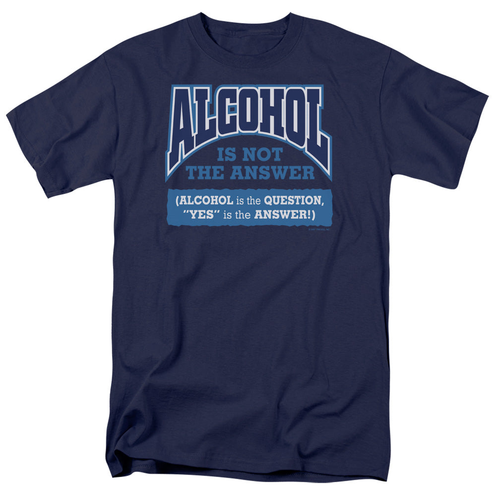 Alcohol Is Not The Answer - Short Sleeve Adult 18 - 1 - Navy T-shirt